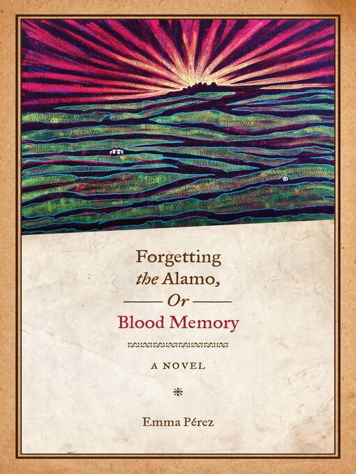 Title details for Forgetting the Alamo, or Blood Memory by Emma Pérez - Available